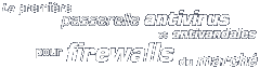 La première passerelle antivirus et antivandales pour Firewalls du marché