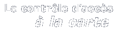 Le contr&ocirc;le d'acc&egrave;s &agrave; la carte